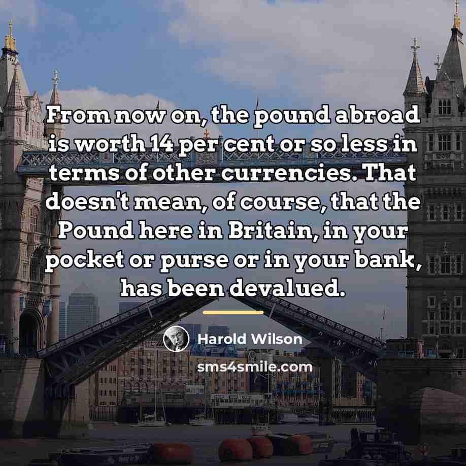 “From now on, the pound abroad is worth 14 per…” quote by Harold Wilson