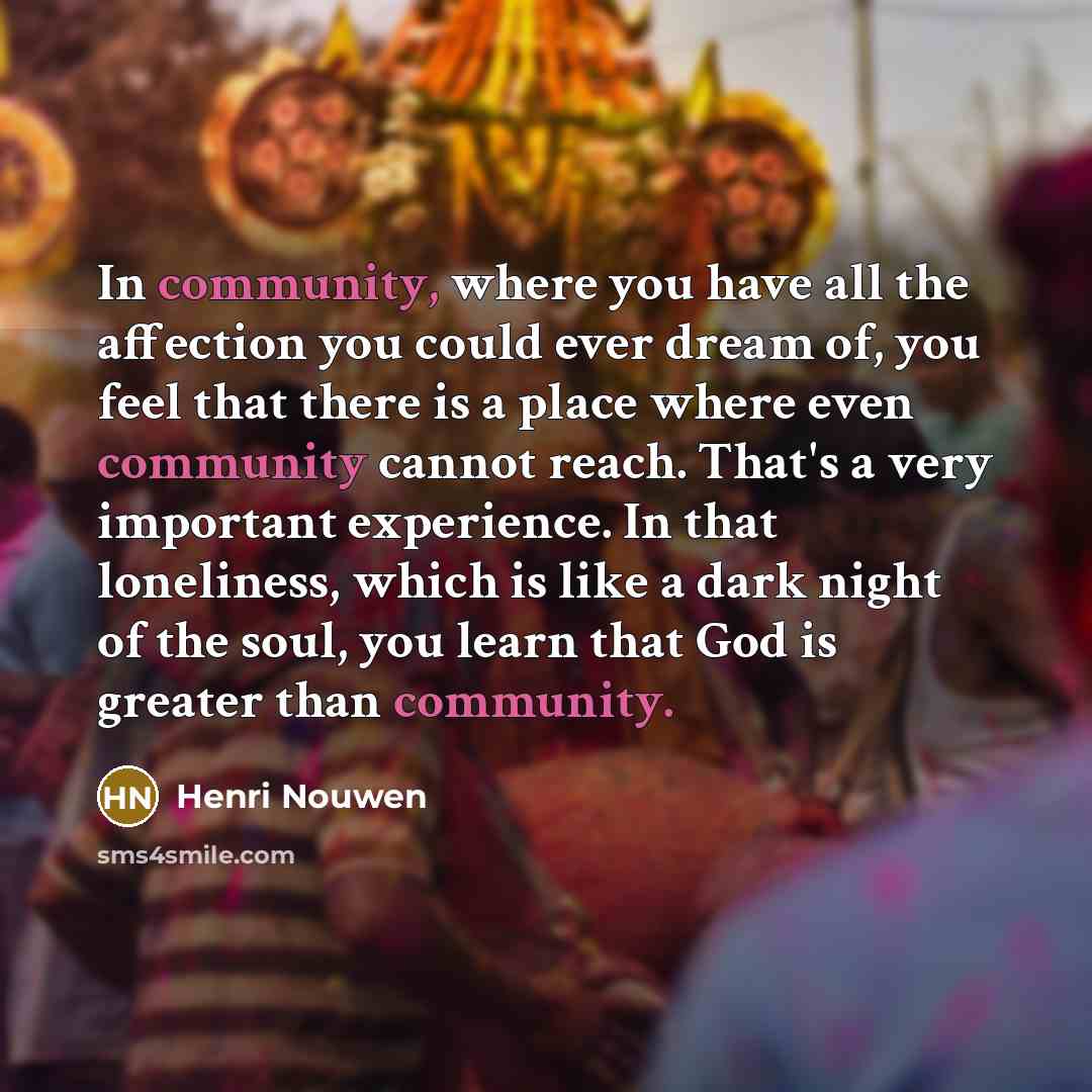 “In community, where you have all the affection you could…” quote by Henri Nouwen