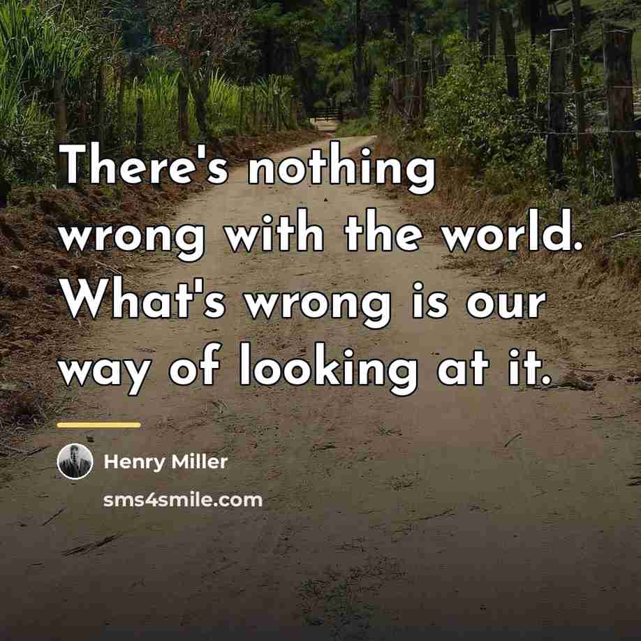 “There's nothing wrong with the world. What's wrong is our…” quote by Henry Miller