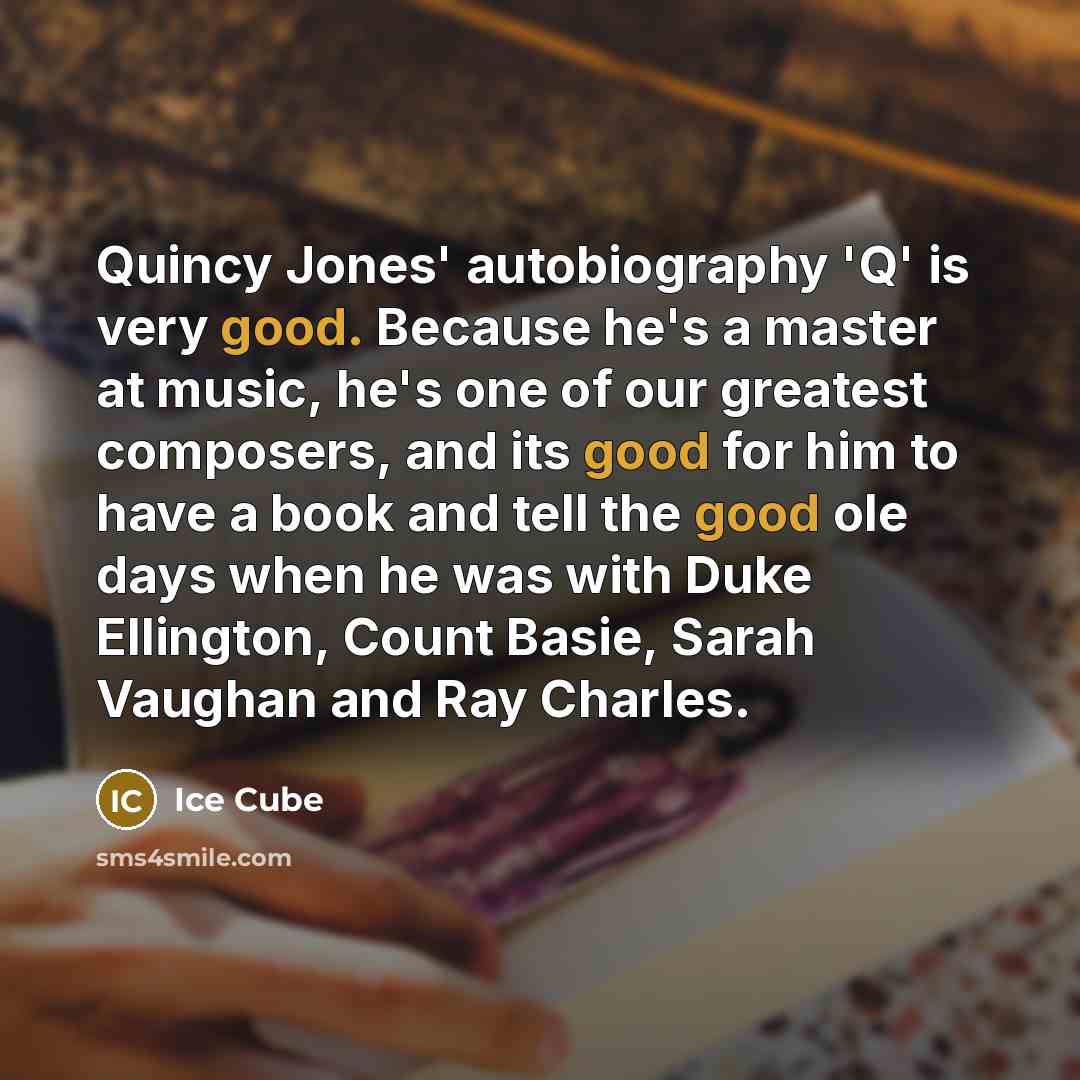“Quincy Jones' autobiography 'Q' is very good. Because he's a…” quote by Ice Cube