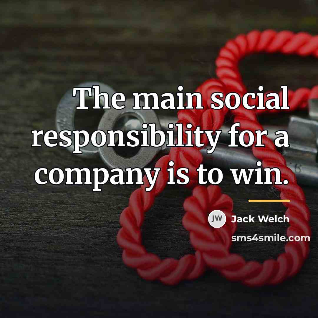 “The main social responsibility for a company is to win.…” quote by Jack Welch