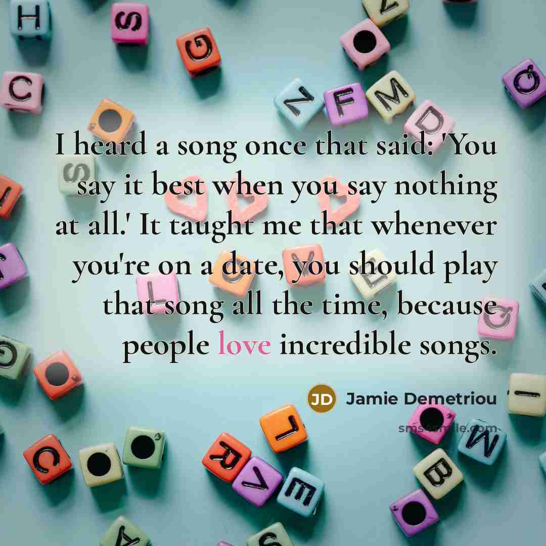 “I heard a song once that said: 'You say it…” quote by Jamie Demetriou