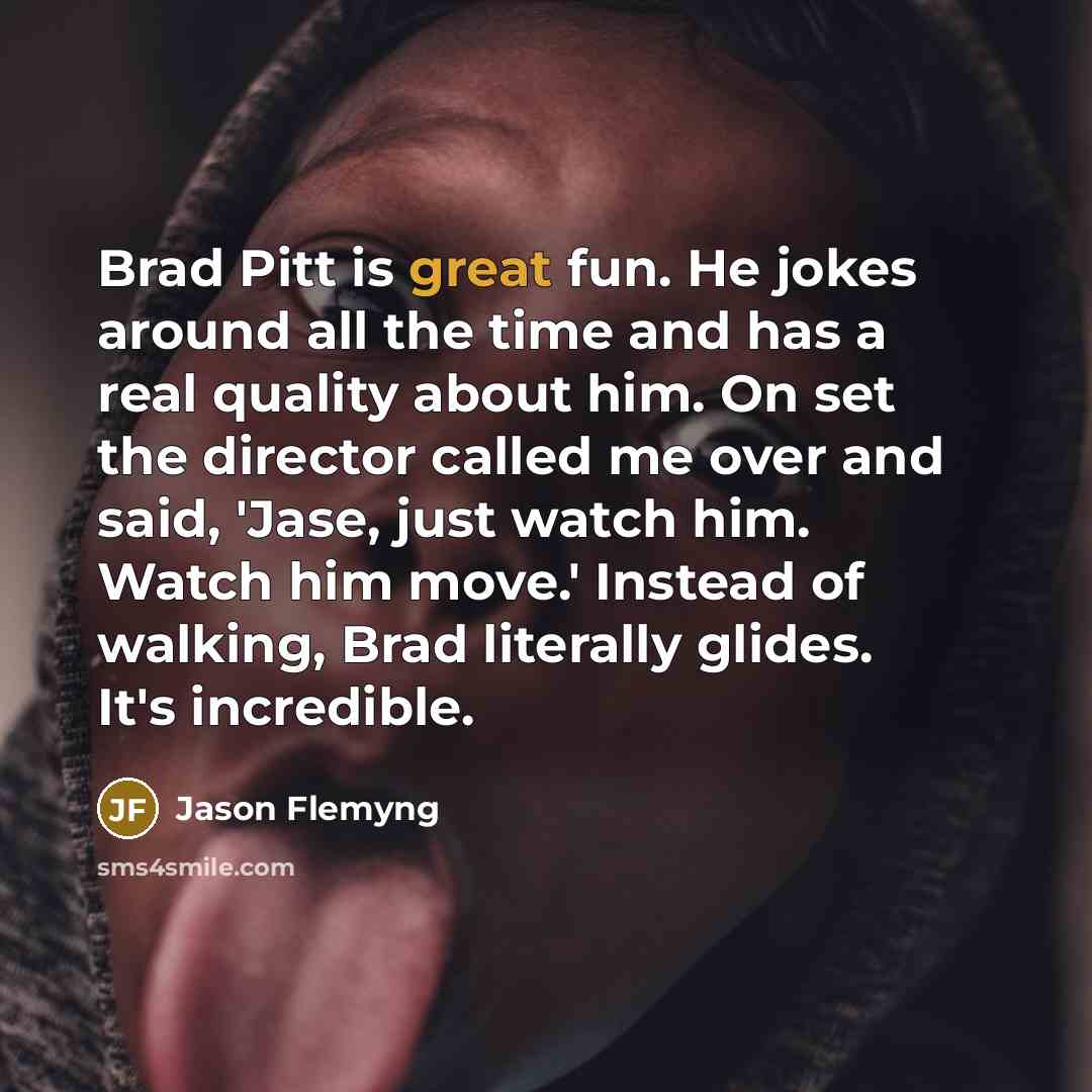 “Brad Pitt is great fun. He jokes around all the…” quote by Jason Flemyng