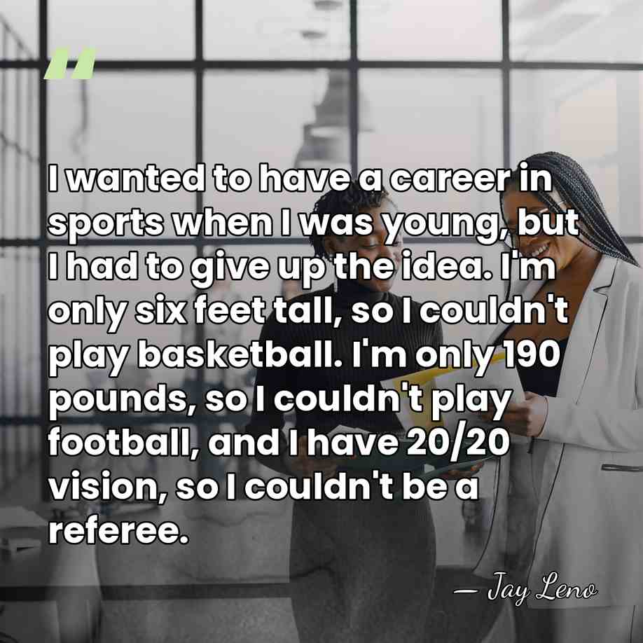 I wanted to have a career in sports when I was young,&hellip; - Jay Leno