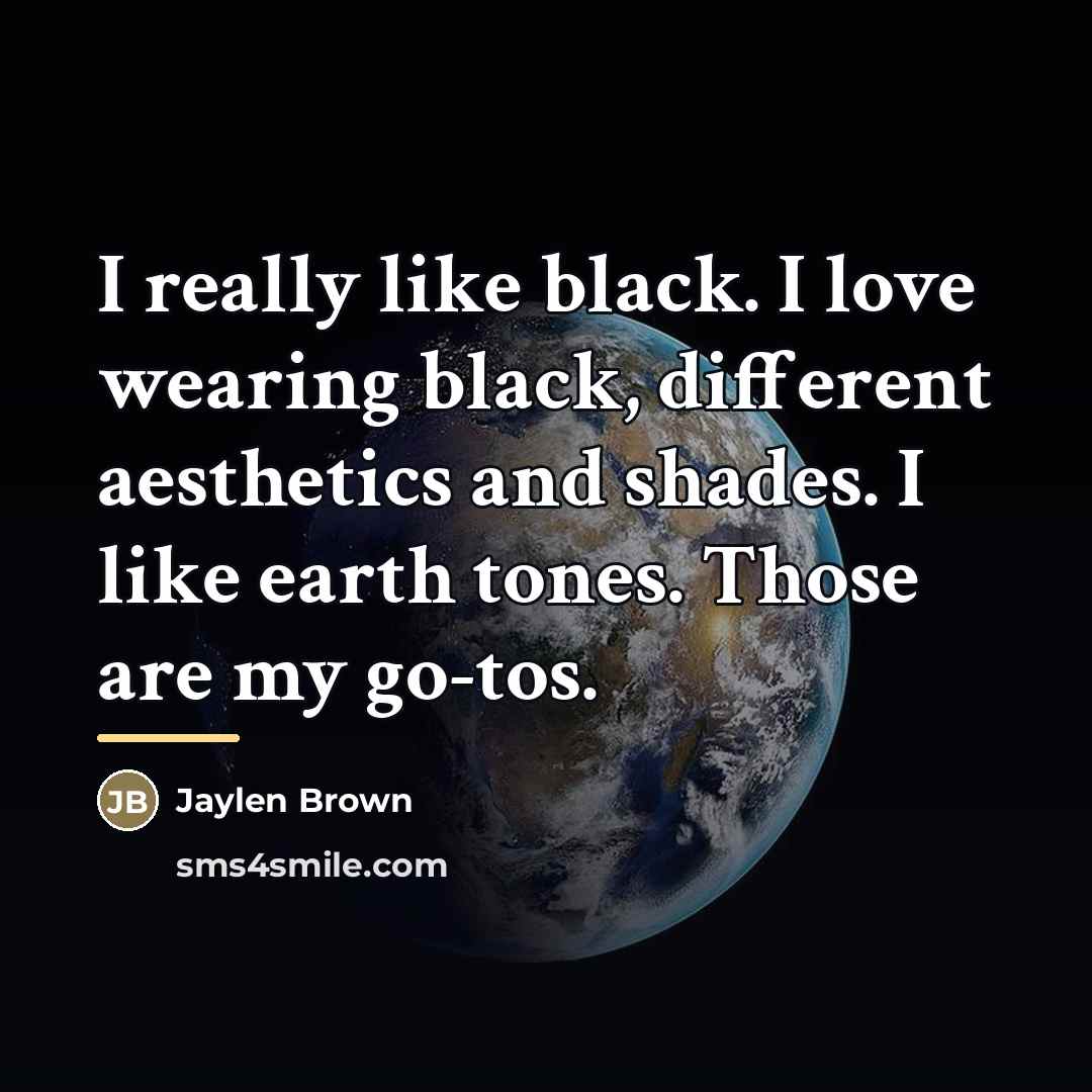 “I really like black. I love wearing black, different aesthetics…” quote by Jaylen Brown
