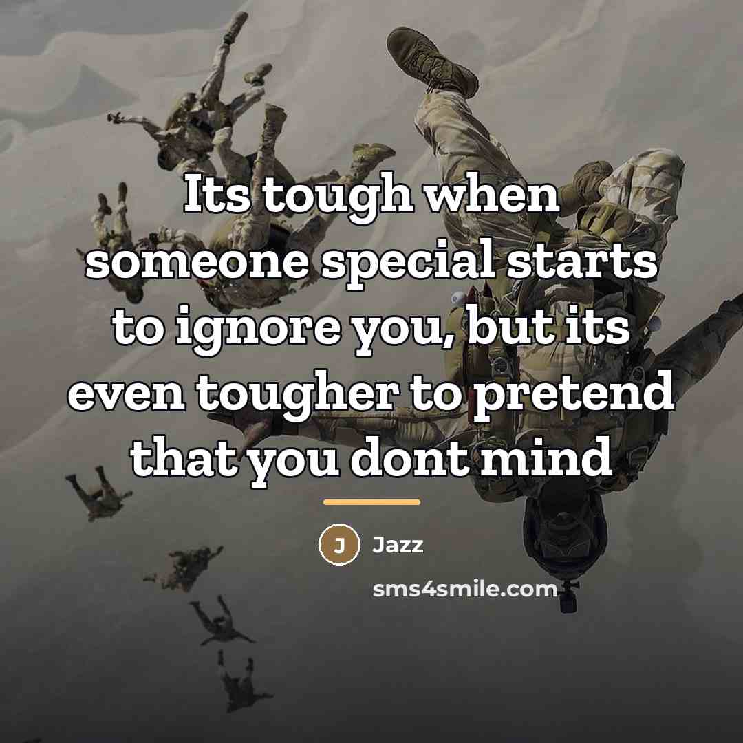 “Its tough when someone special starts to ignore you, but…” quote by Jazz
