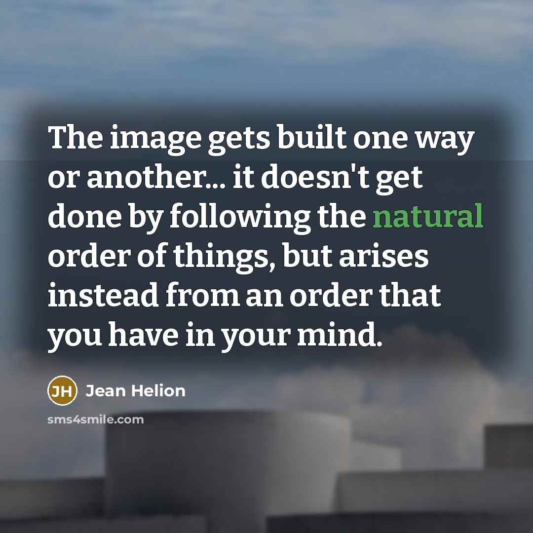 “The image gets built one way or another... it doesn't…” quote by Jean Helion