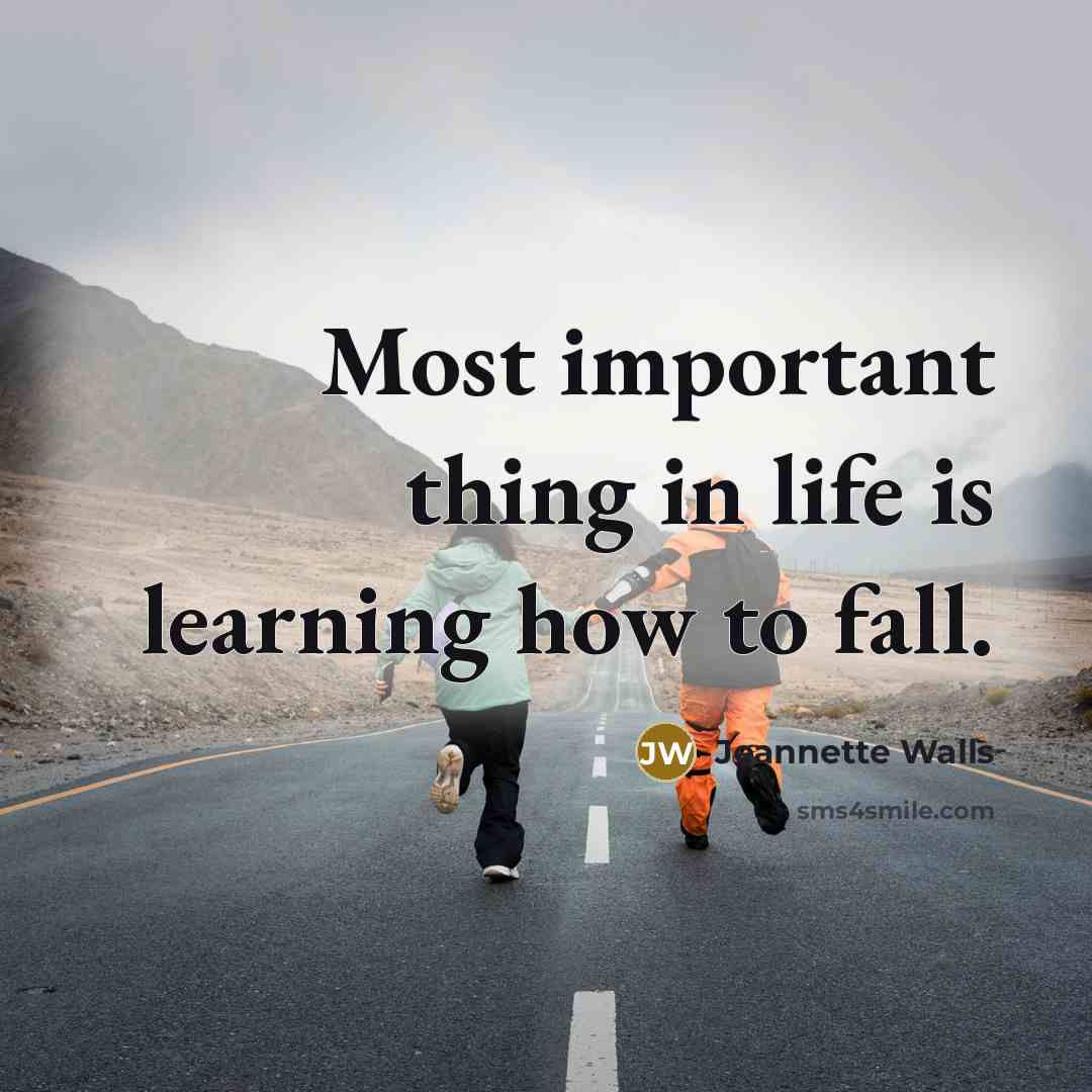 “Most important thing in life is learning how to fall.…” quote by Jeannette Walls