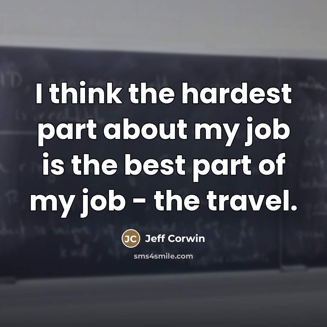 “I think the hardest part about my job is the…” quote by Jeff Corwin