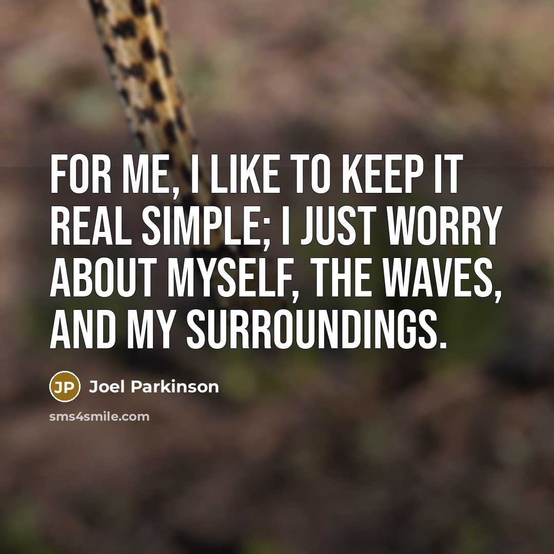 “For me, I like to keep it real simple; I…” quote by Joel Parkinson