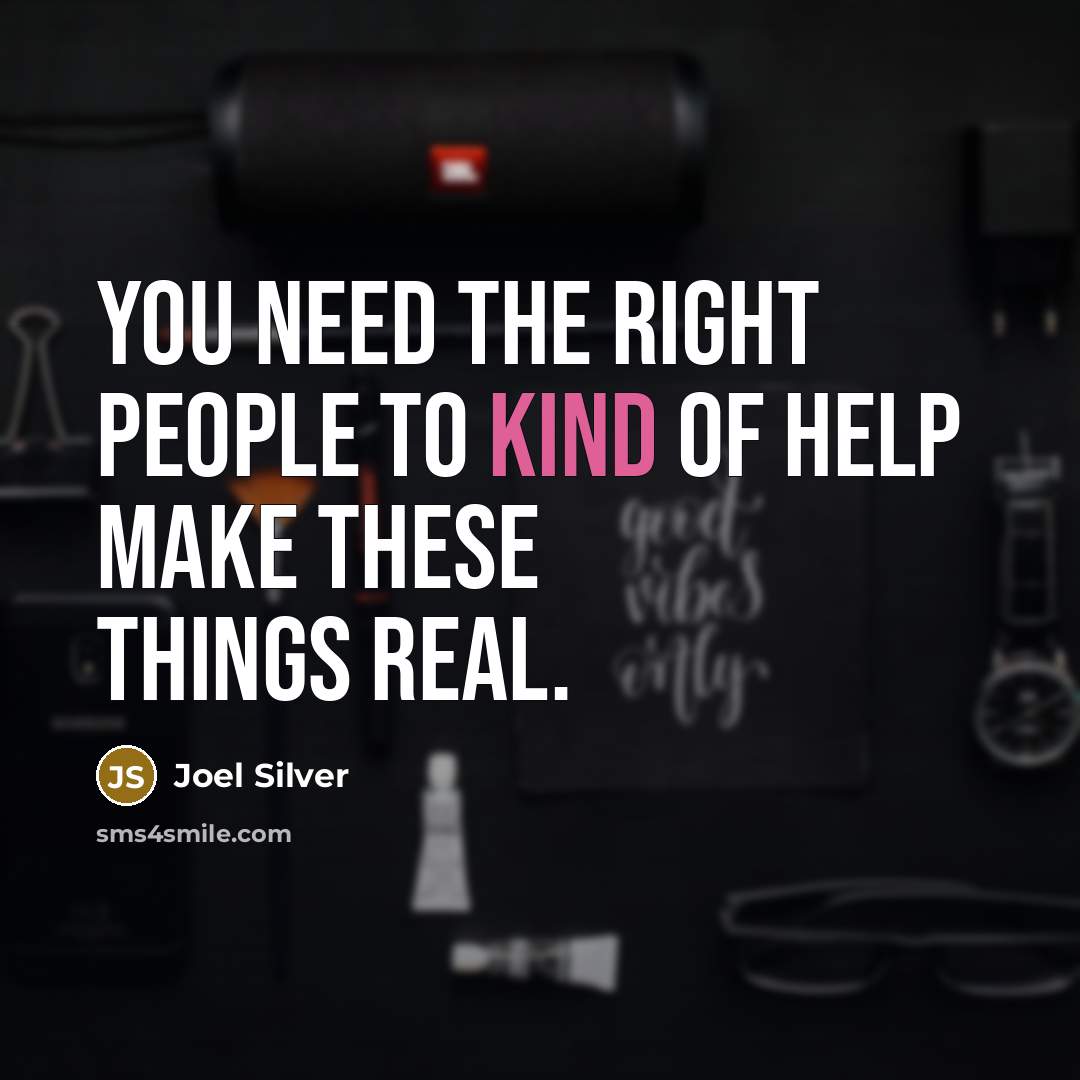 “You need the right people to kind of help make…” quote by Joel Silver