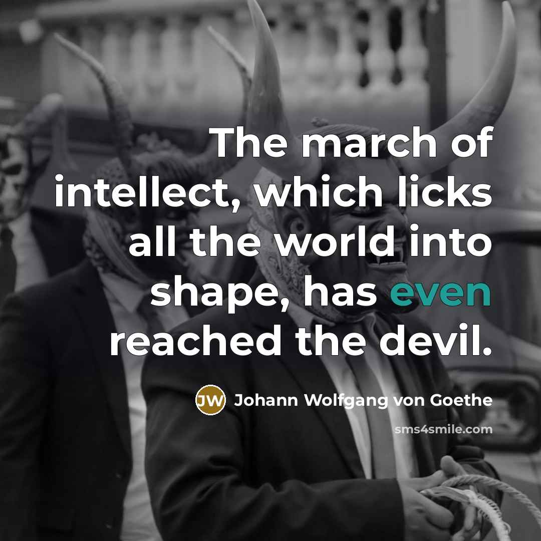 “The march of intellect, which licks all the world into…” quote by Johann Wolfgang von Goethe