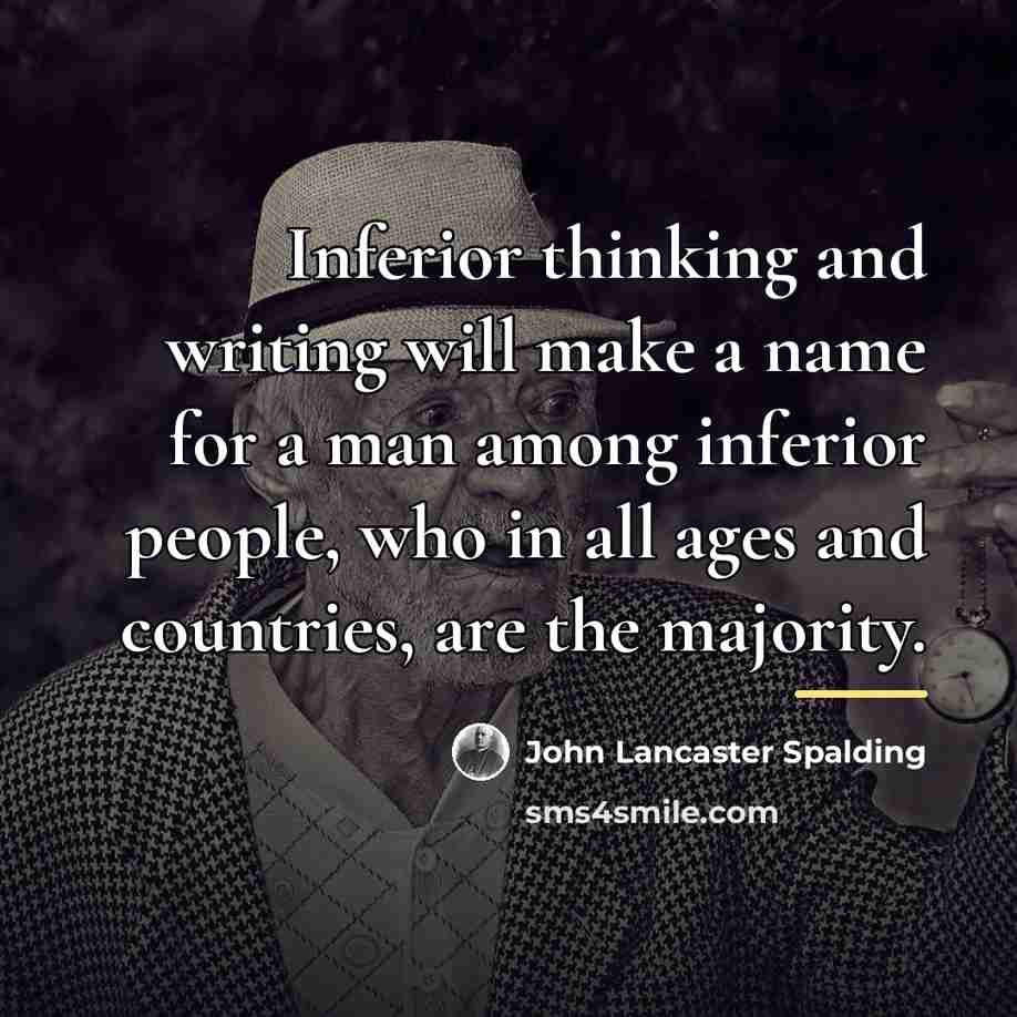 “Inferior thinking and writing will make a name for a…” quote by John Lancaster Spalding