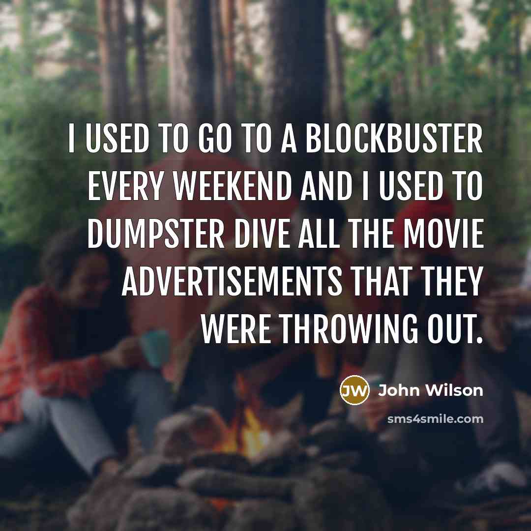 “I used to go to a Blockbuster every weekend and…” quote by John Wilson