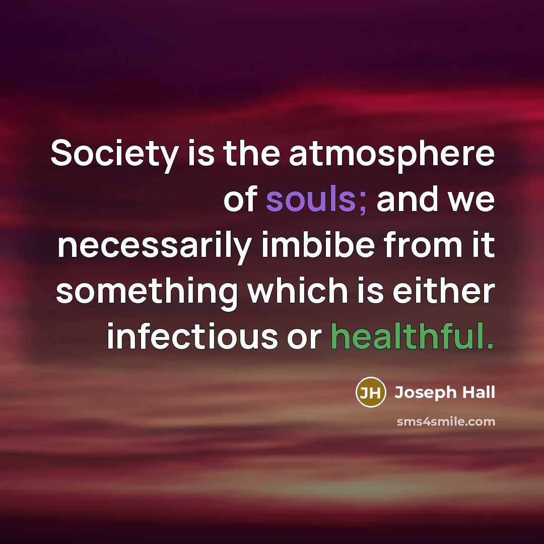 “Society is the atmosphere of souls; and we necessarily imbibe…” quote by Joseph Hall