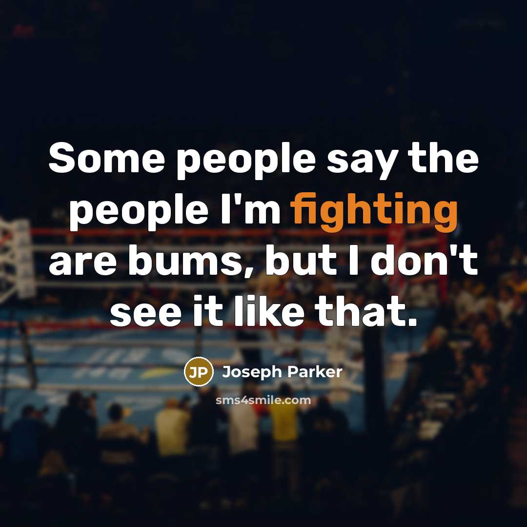 “Some people say the people I'm fighting are bums, but…” quote by Joseph Parker