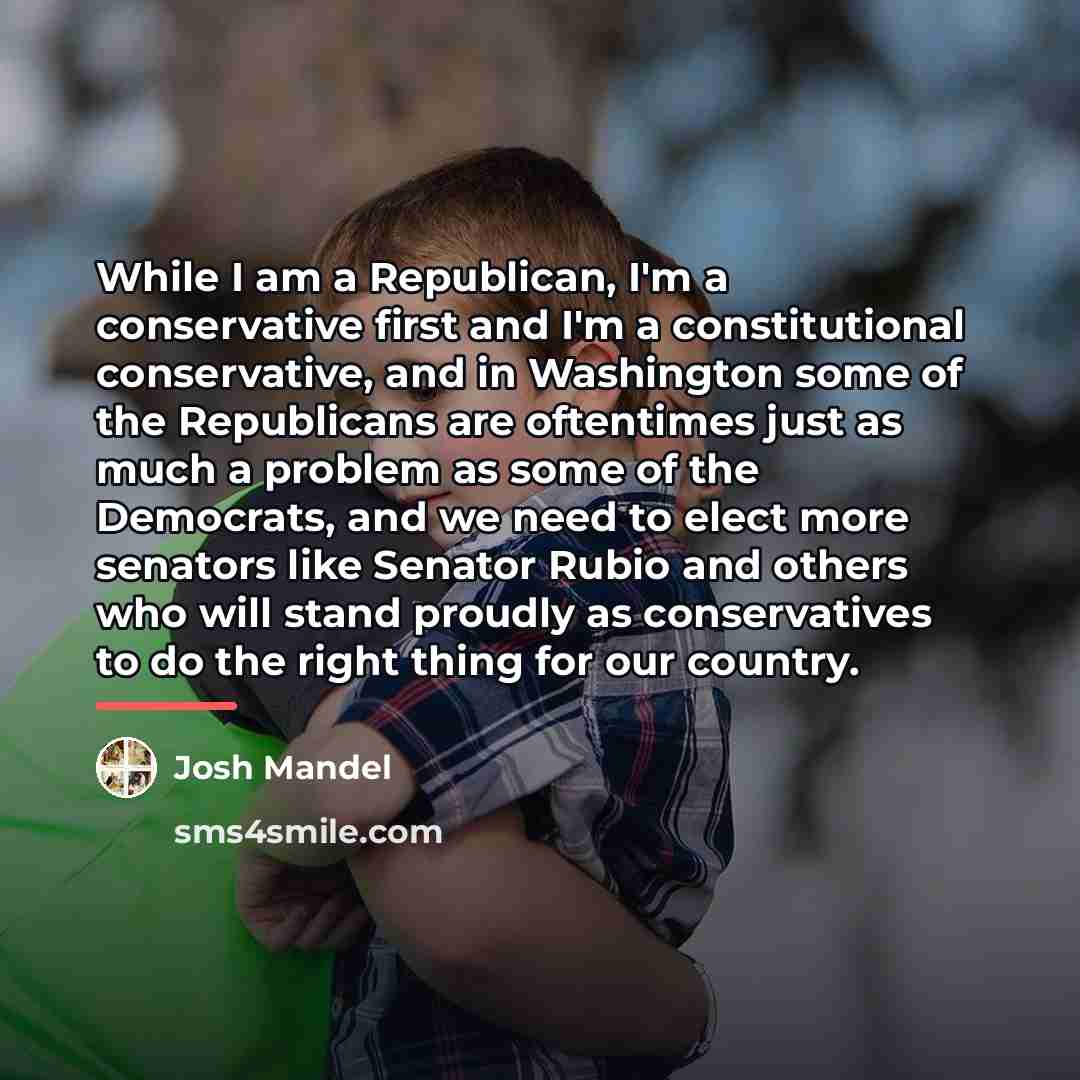 “While I am a Republican, I'm a conservative first and…” quote by Josh Mandel