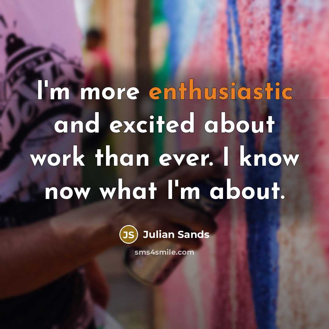 “I'm more enthusiastic and excited about work than ever. I…” quote by Julian Sands