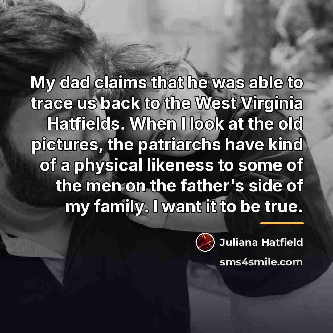 “My dad claims that he was able to trace us…” quote by Juliana Hatfield