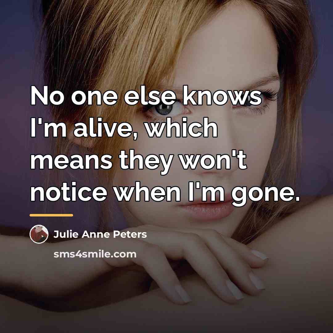 “No one else knows I'm alive, which means they won't…” quote by Julie Anne Peters