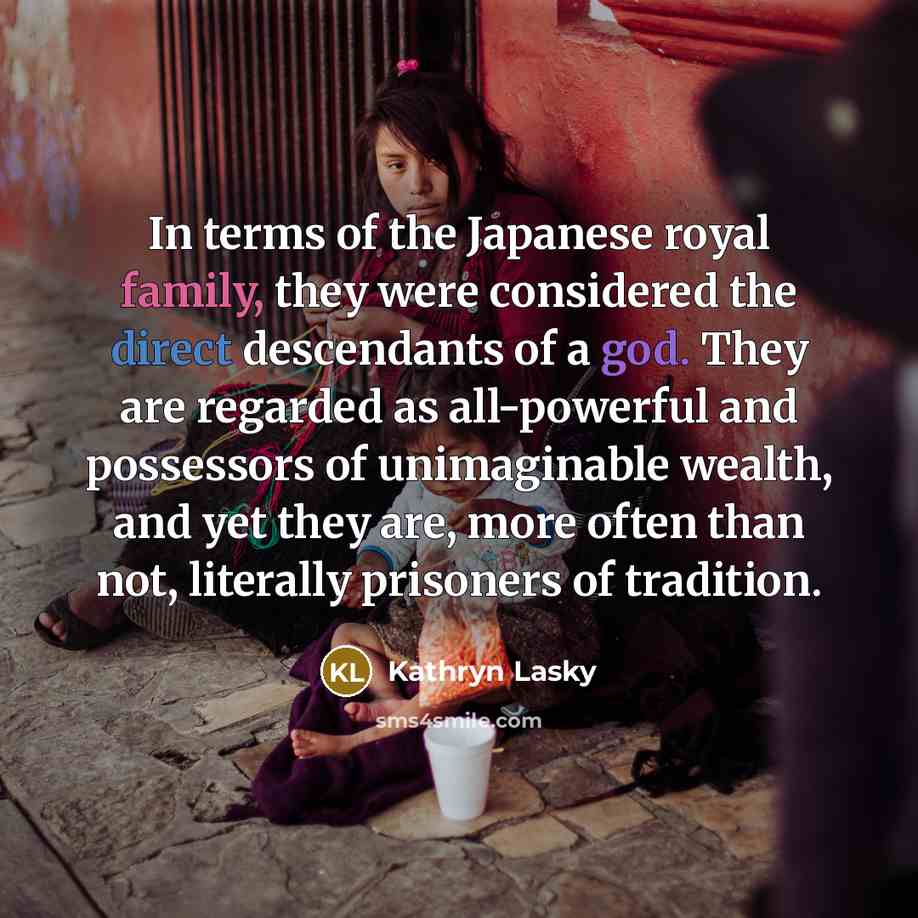 “In terms of the Japanese royal family, they were considered…” quote by Kathryn Lasky