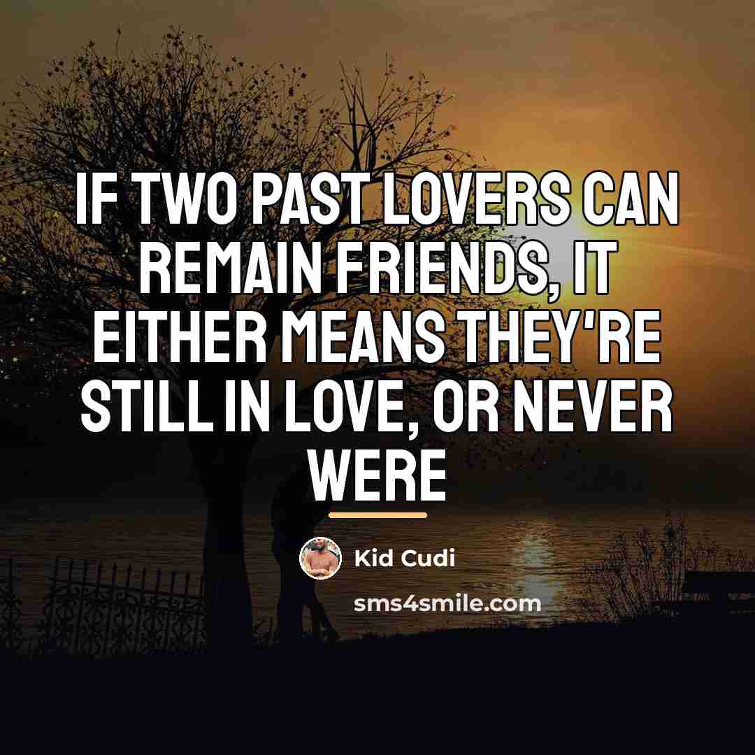 “If two past lovers can remain friends, it either means…” quote by Kid Cudi