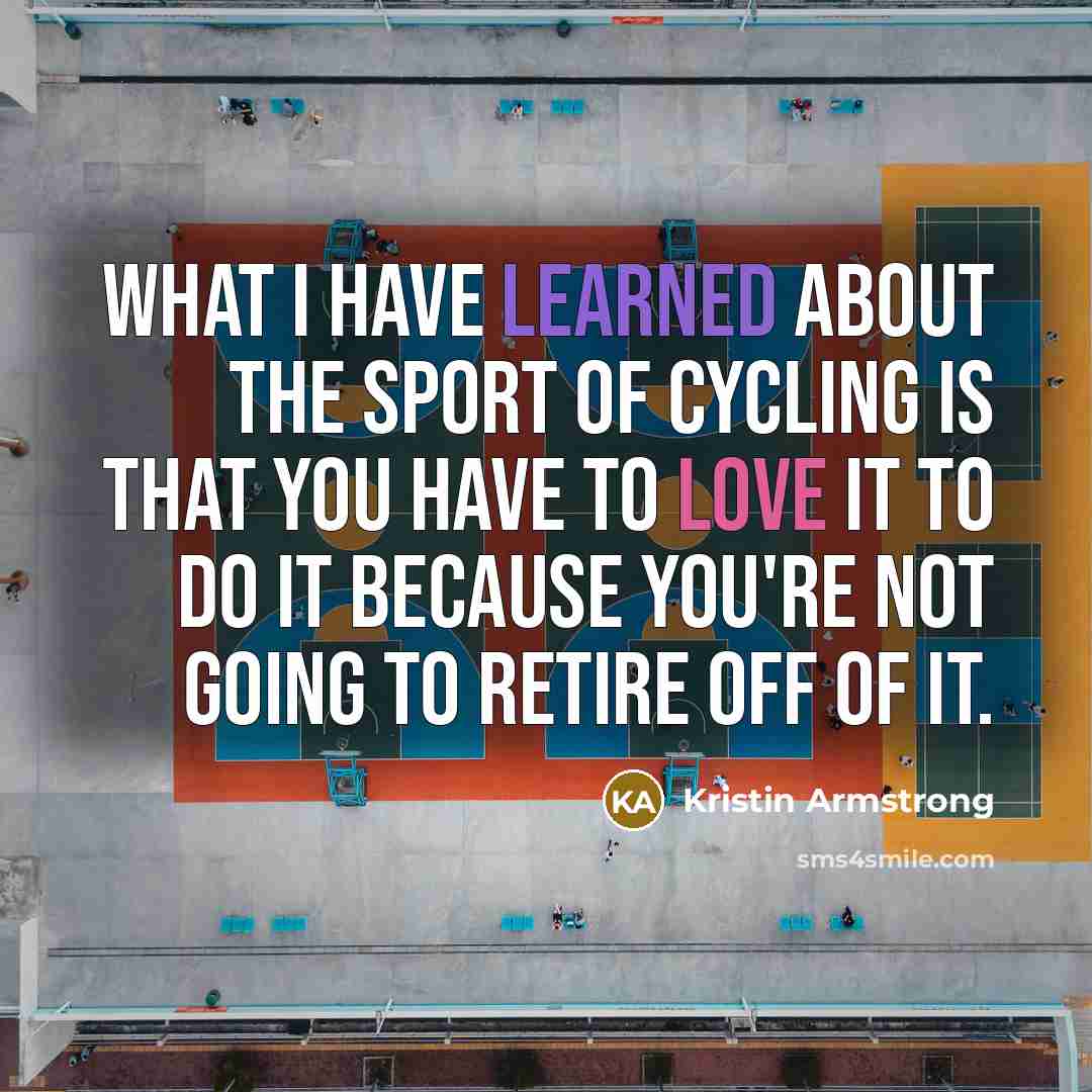 “What I have learned about the sport of cycling is…” quote by Kristin Armstrong