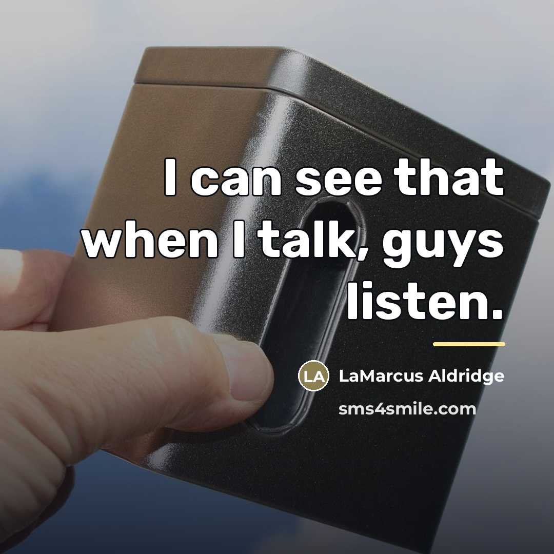 “I can see that when I talk, guys listen.…” quote by LaMarcus Aldridge