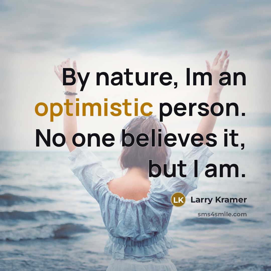 “By nature, Im an optimistic person. No one believes it,…” quote by Larry Kramer