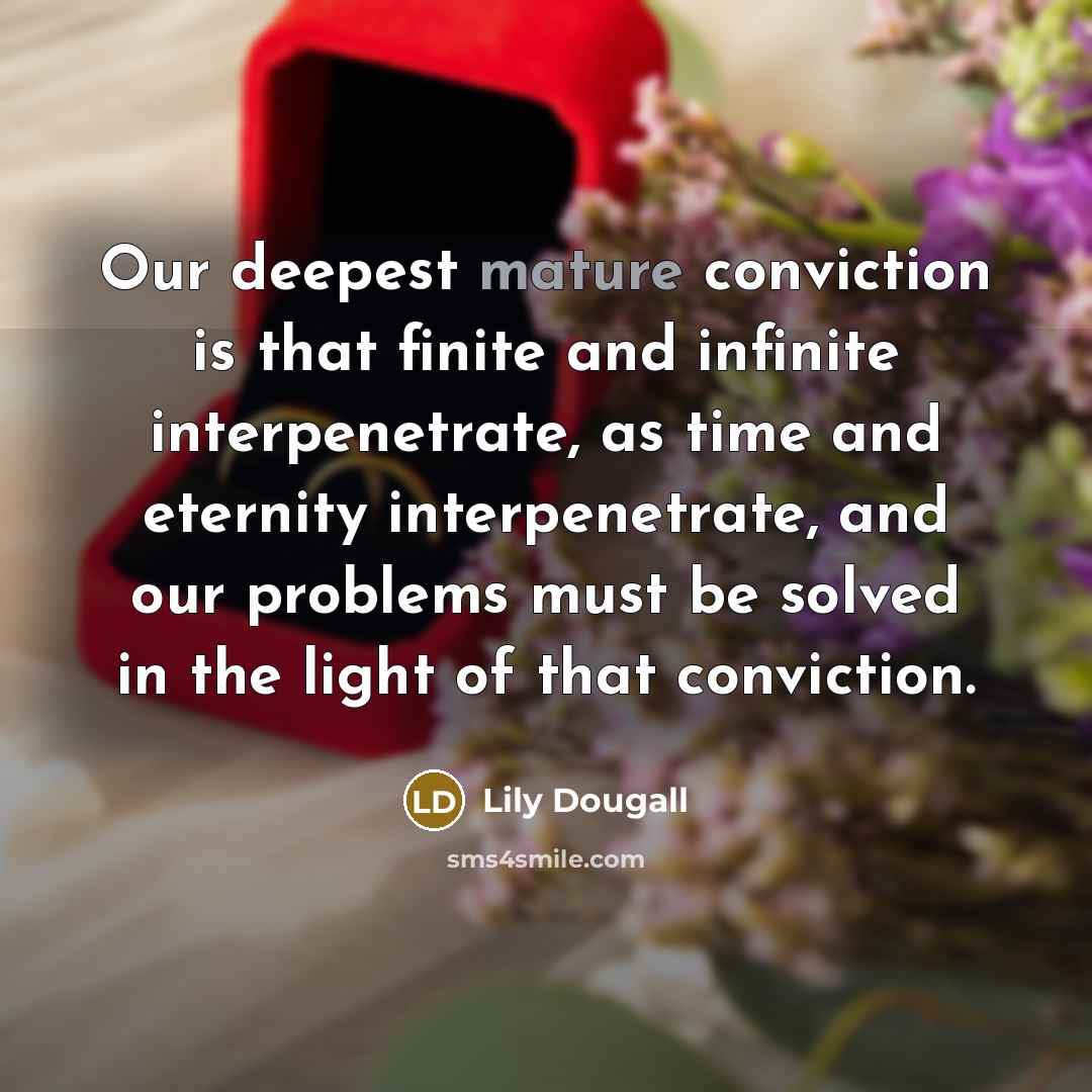 “Our deepest mature conviction is that finite and infinite interpenetrate,…” quote by Lily Dougall