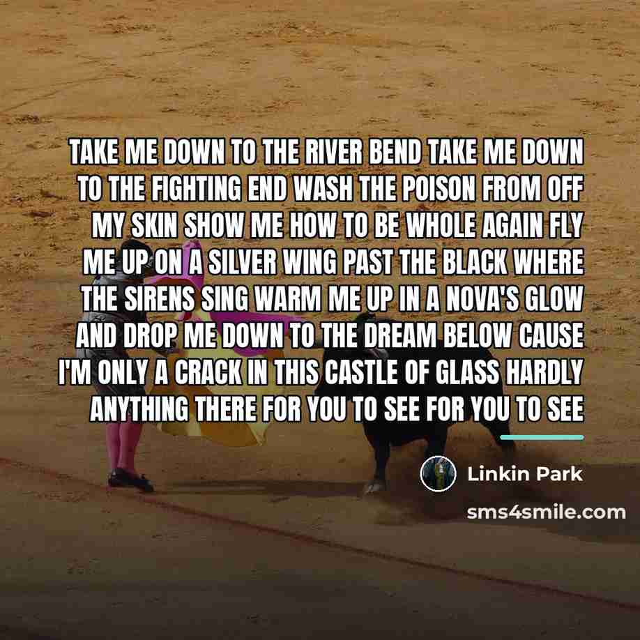 “Take me down to the river bend Take me down…” quote by Linkin Park