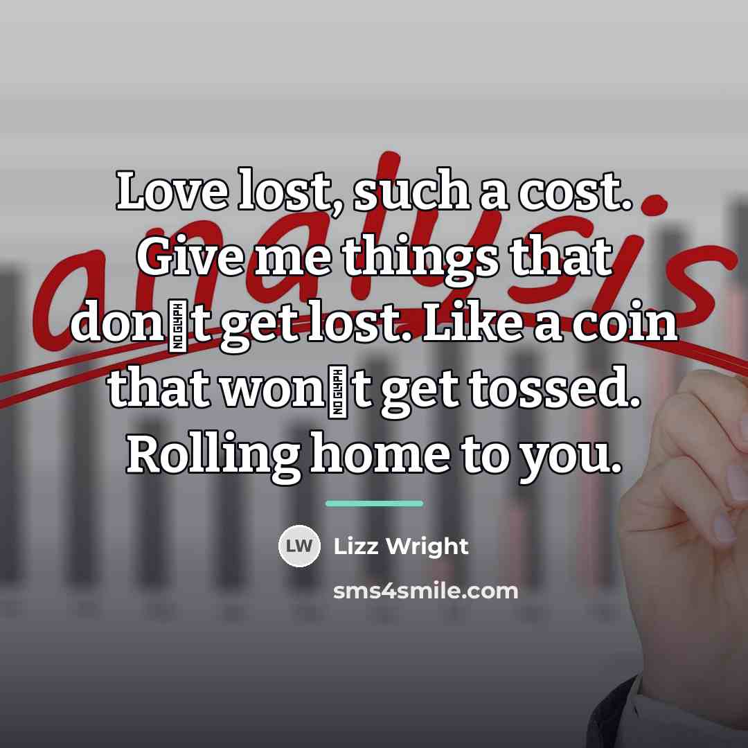 “Love lost, such a cost. Give me things that don�t…” quote by Lizz Wright