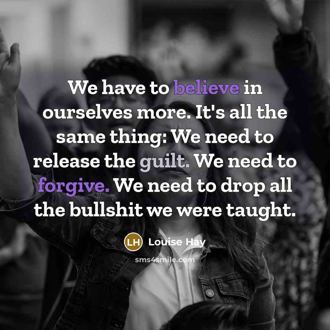 “We have to believe in ourselves more. It's all the…” quote by Louise Hay