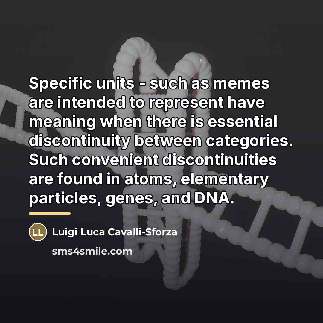 “Specific units - such as memes are intended to represent…” quote by Luigi Luca Cavalli-Sforza