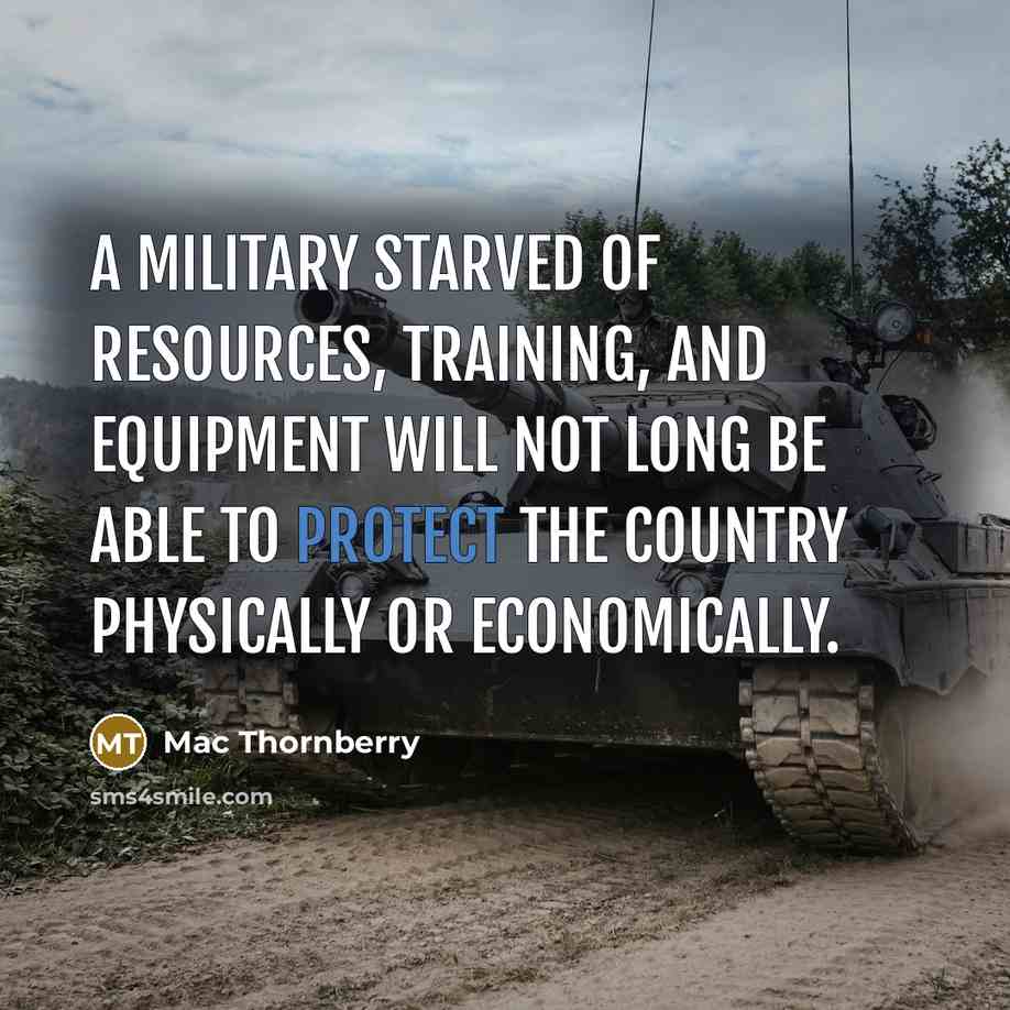 “A military starved of resources, training, and equipment will not…” quote by Mac Thornberry
