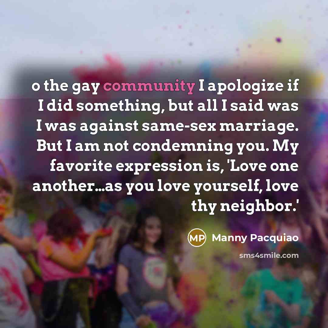 “o the gay community I apologize if I did something,…” quote by Manny Pacquiao