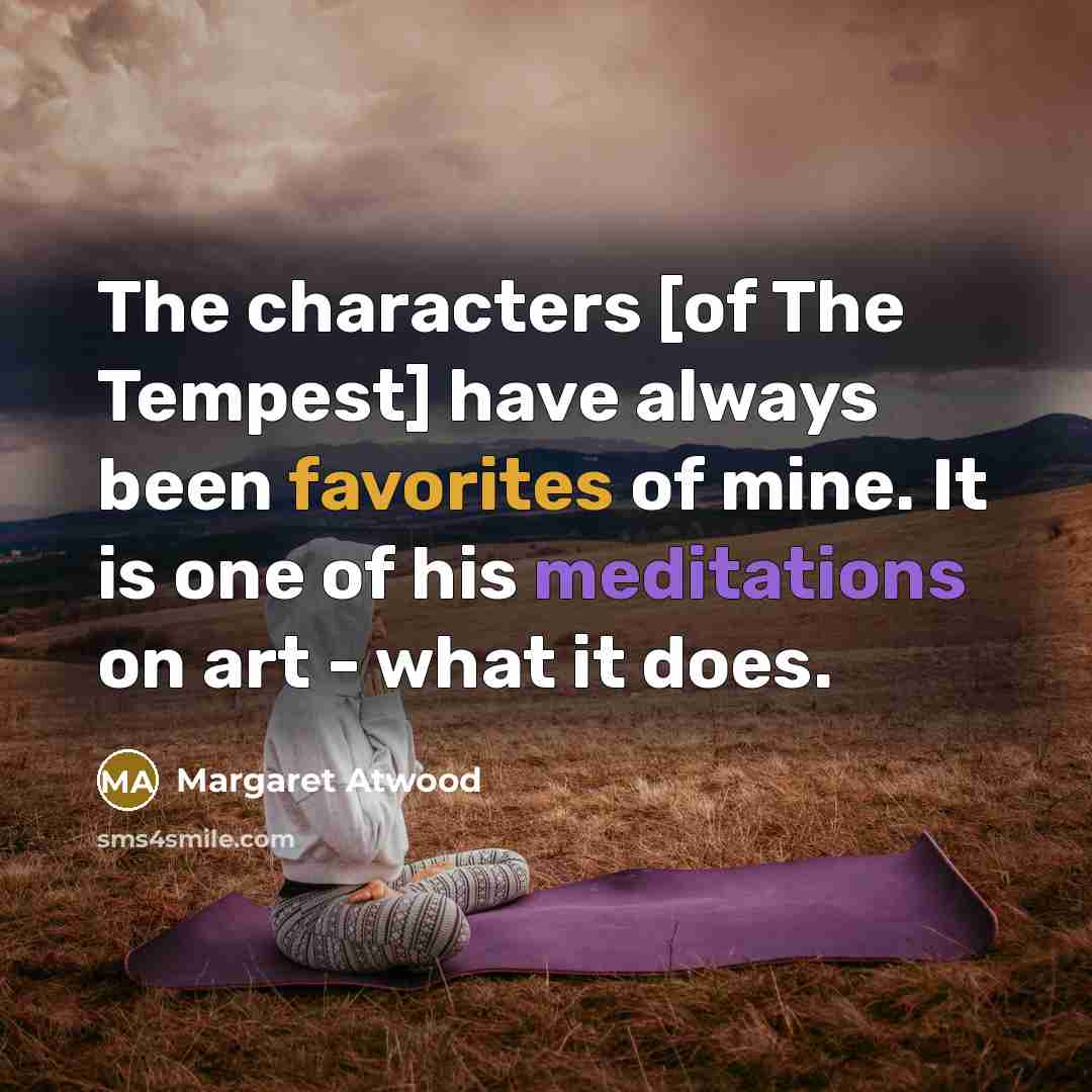 “The characters [of The Tempest] have always been favorites of…” quote by Margaret Atwood