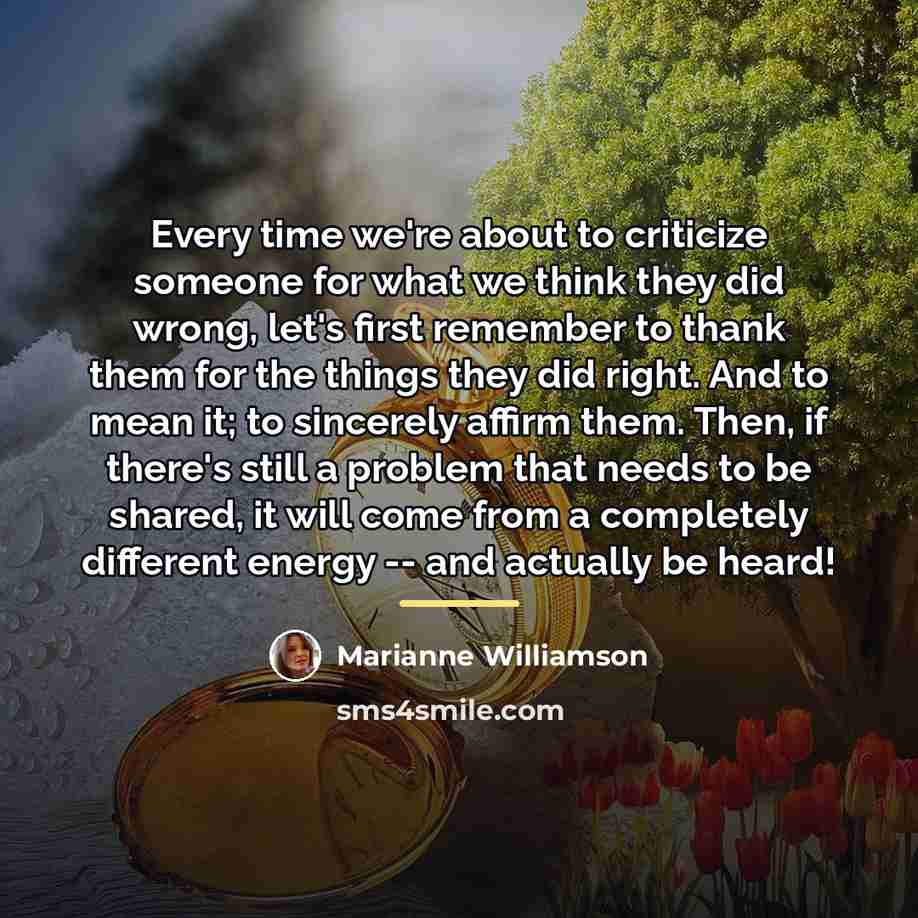 “Every time we're about to criticize someone for what we…” quote by Marianne Williamson