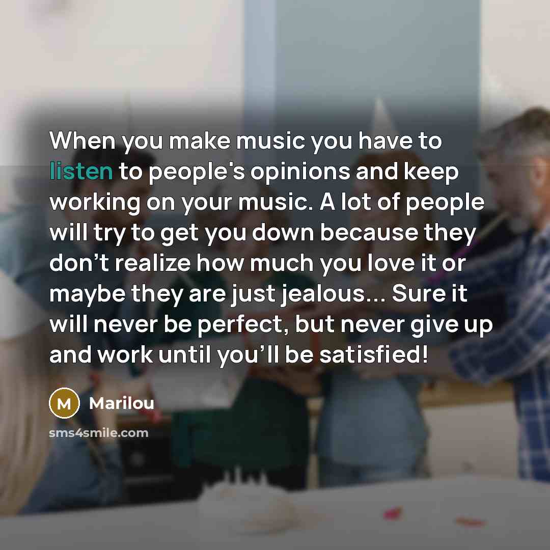 “When you make music you have to listen to people's…” quote by Marilou