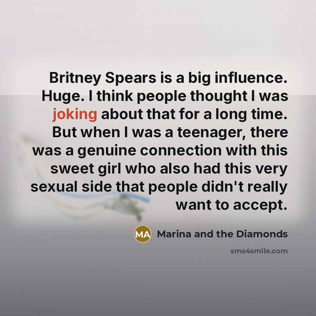 “Britney Spears is a big influence. Huge. I think people…” quote by Marina and the Diamonds