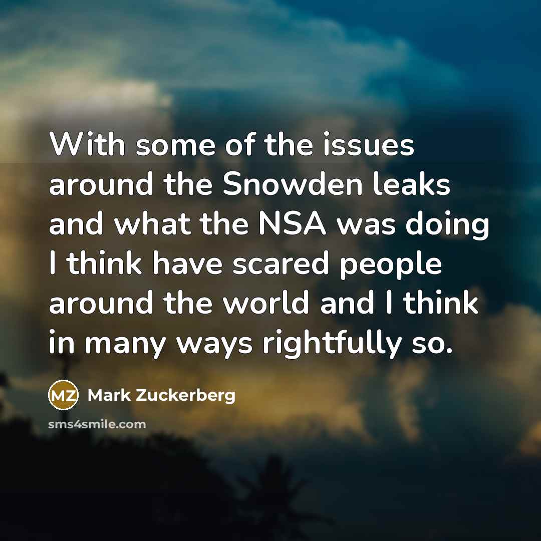 “With some of the issues around the Snowden leaks and…” quote by Mark Zuckerberg