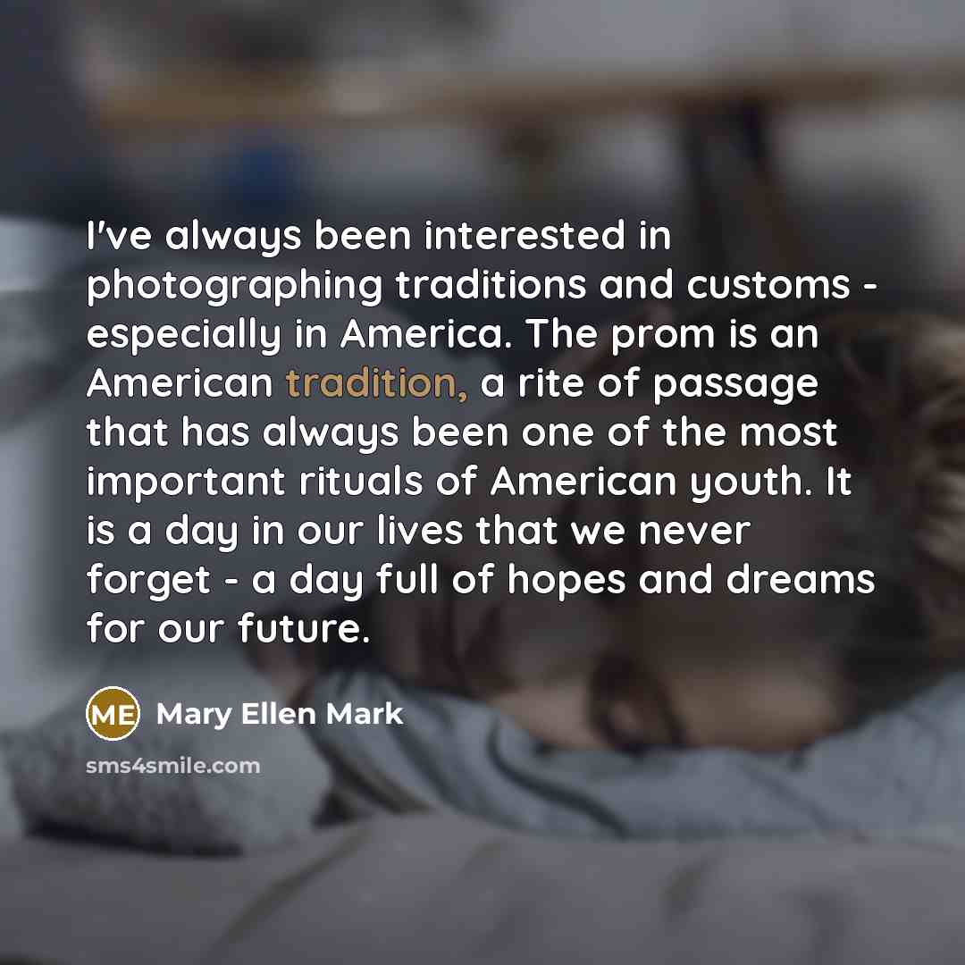 “I've always been interested in photographing traditions and customs -…” quote by Mary Ellen Mark