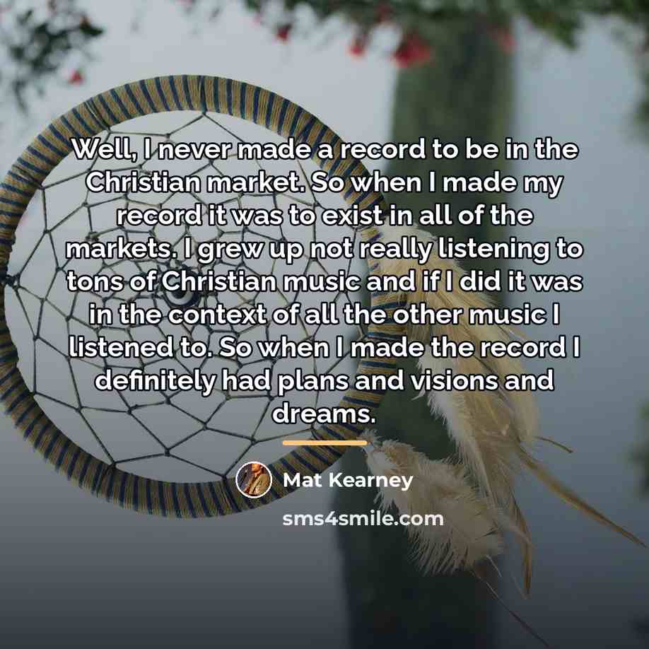 “Well, I never made a record to be in the…” quote by Mat Kearney