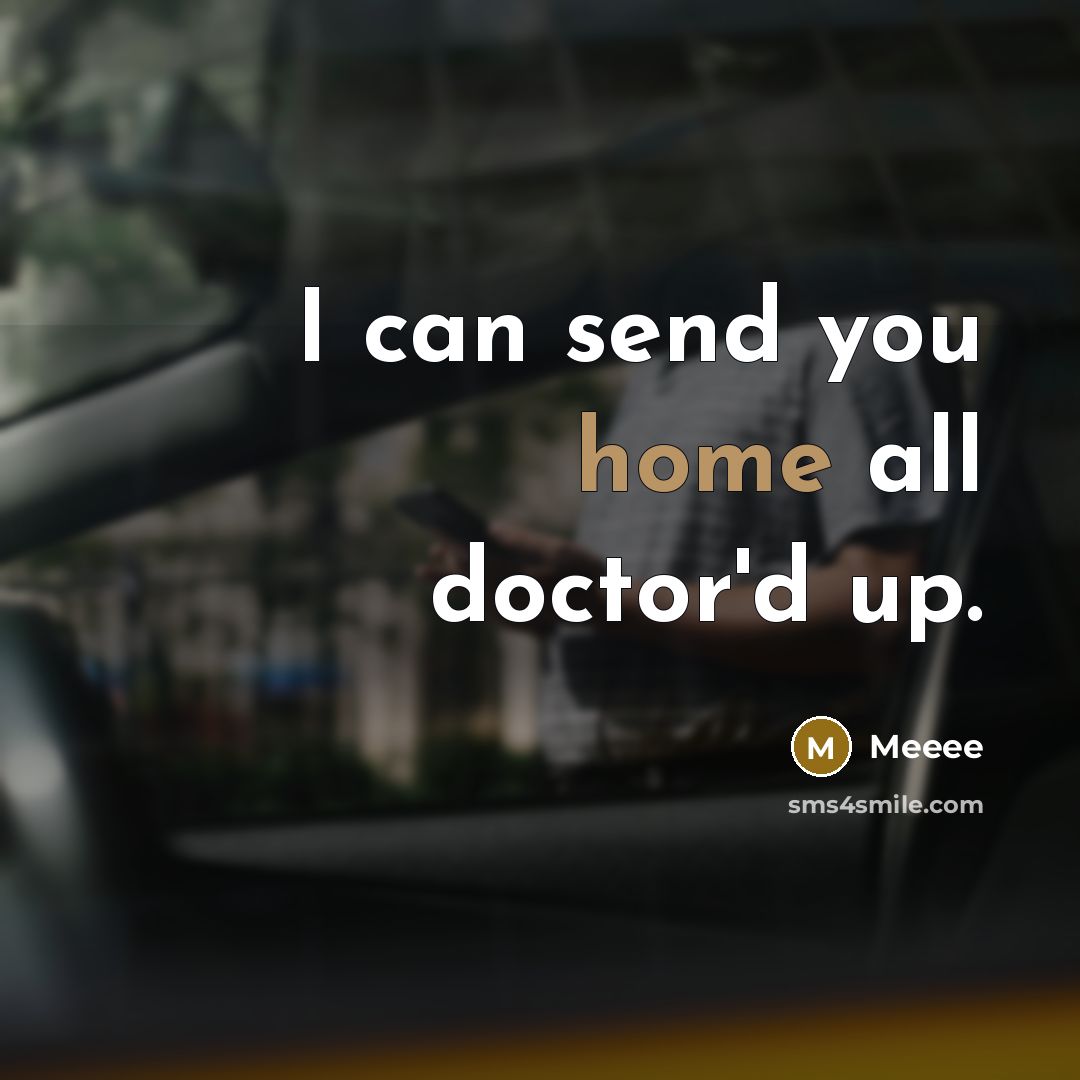“I can send you home all doctor'd up.…” quote by Meeee
