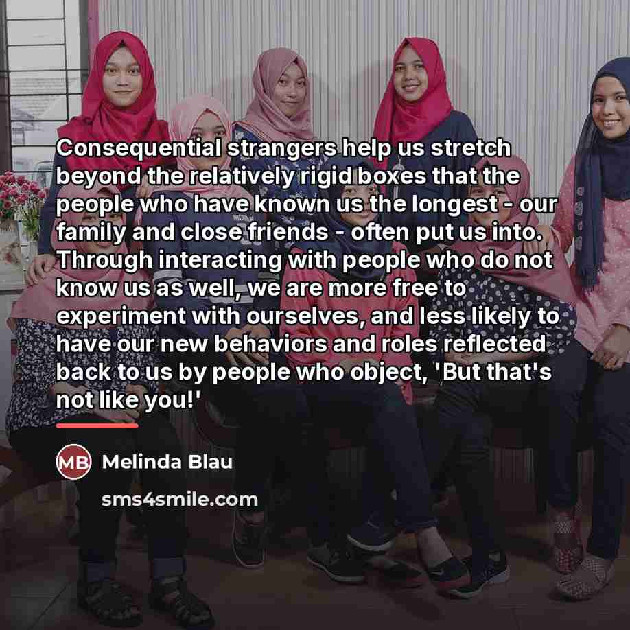 “Consequential strangers help us stretch beyond the relatively rigid boxes…” quote by Melinda Blau