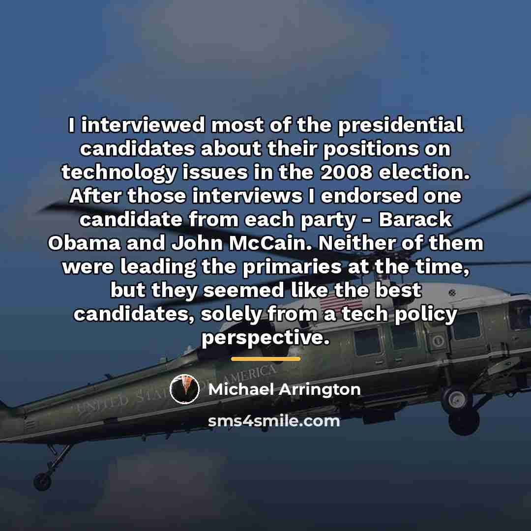 “I interviewed most of the presidential candidates about their positions…” quote by Michael Arrington