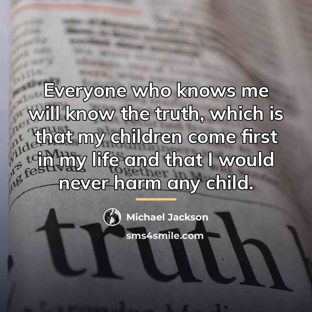 “Everyone who knows me will know the truth, which is…” quote by Michael Jackson