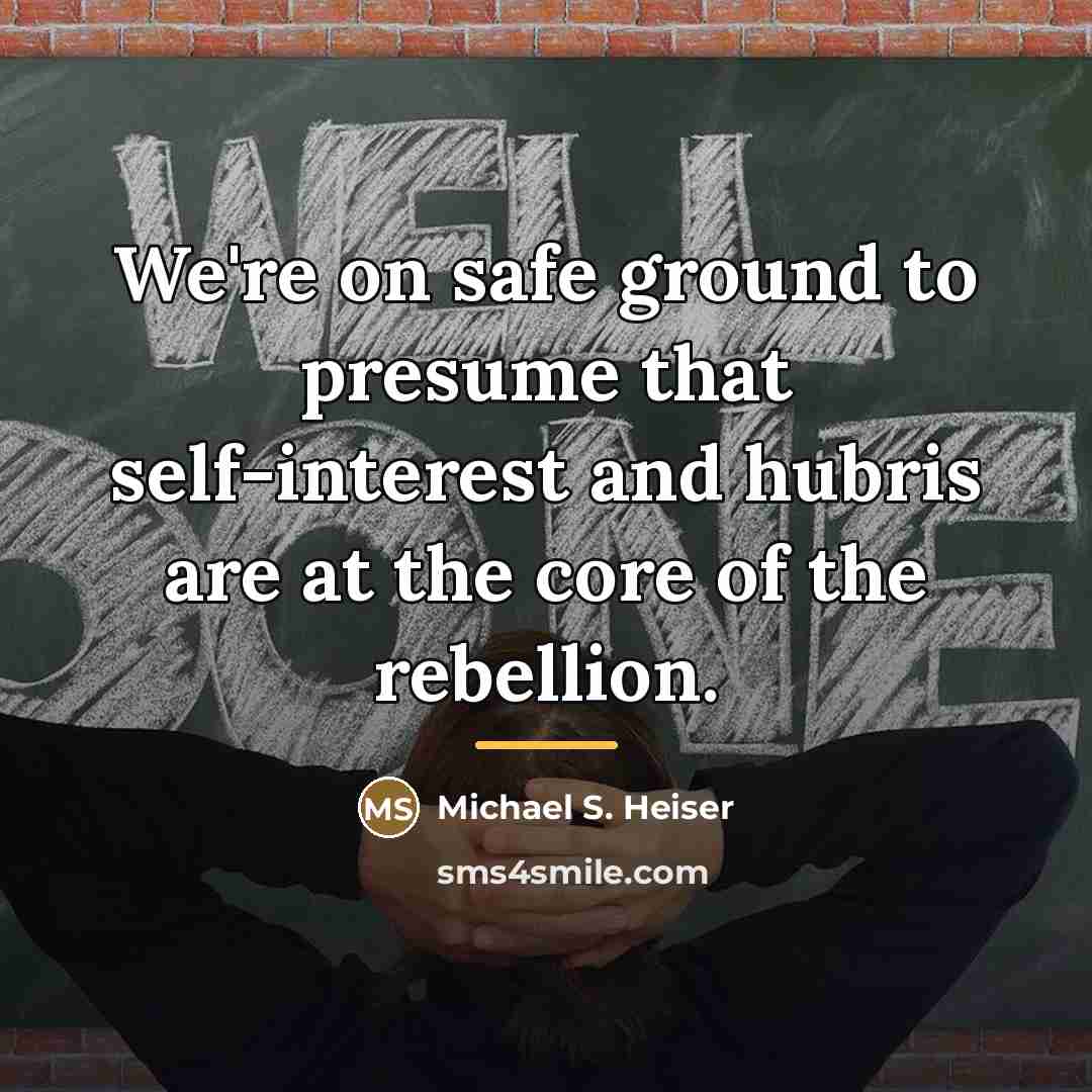 “We're on safe ground to presume that self-interest and hubris…” quote by Michael S. Heiser