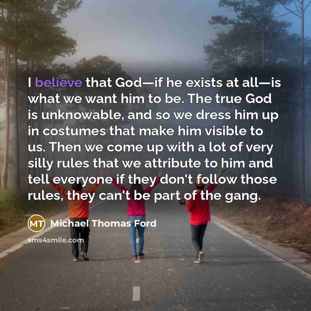 “I believe that God—if he exists at all—is what we…” quote by Michael Thomas Ford
