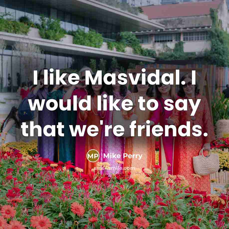 “I like Masvidal. I would like to say that we're…” quote by Mike Perry